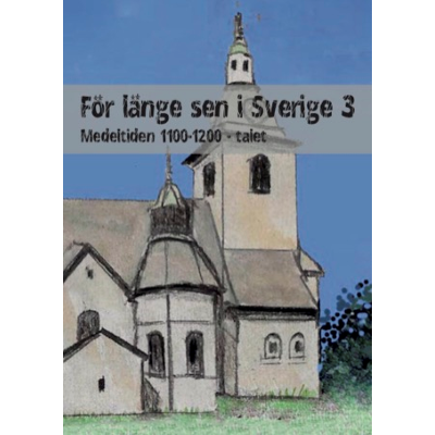 För länge sen i Sverige 3 - Medeltiden 1100-1200-tal.