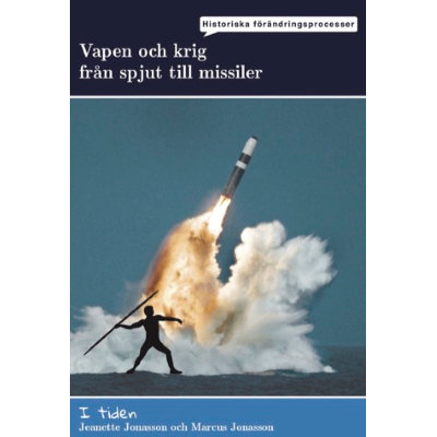 Omslagsbild I tiden - Vapen och krig, från spjut till missiler