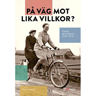 På väg mot lika villkor? Svensk genushistoria under 150 år.