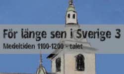 För länge sen i Sverige 3 - Medeltiden 1100-1200-tal.